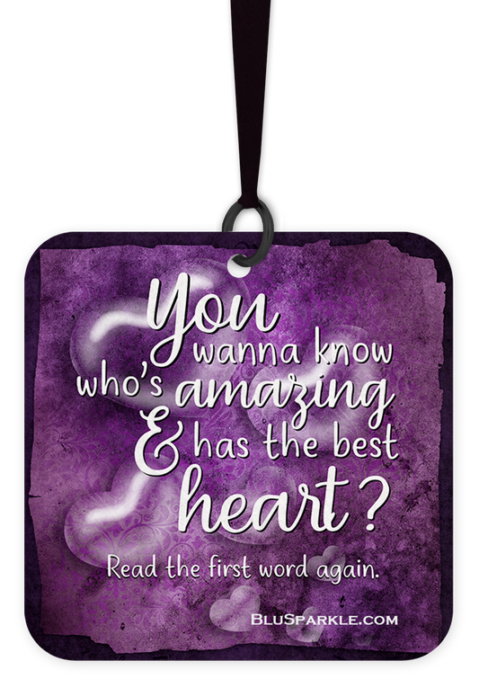 You Wanna Know Who's Amazing & Has The Best Heart - Fragrance By You Air Freshener