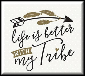 Life Is Better with My Tribe Wise Expression Magnet
