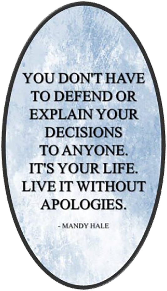 You Don't Have To Defend Or Explain Your Decisions To Anyone. It's Your Life, Live It Without Apologies Wise Expression Sticker