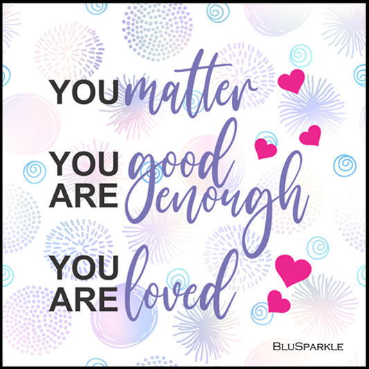 You matter. You are good enough. You are loved 3.5" Square Wise Expression Magnet