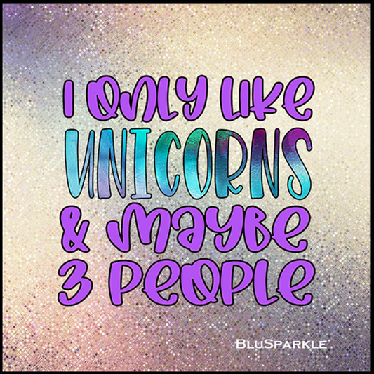 I only like Unicorns & Maybe 3 People 3.5" Square Wise Expression Magnet