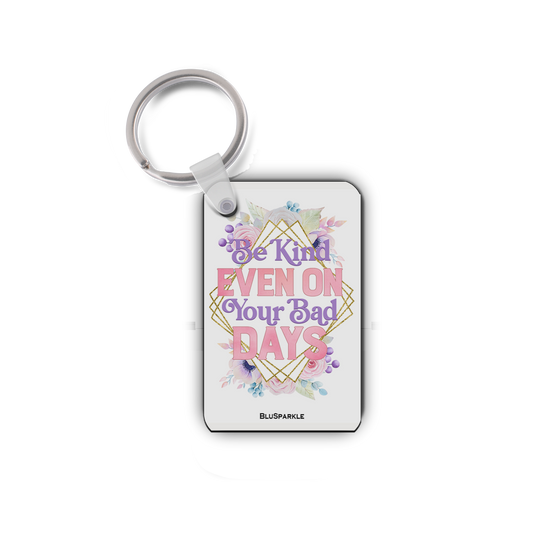 Be Kind Even on Your Bad Days - Double Sided Key Chain