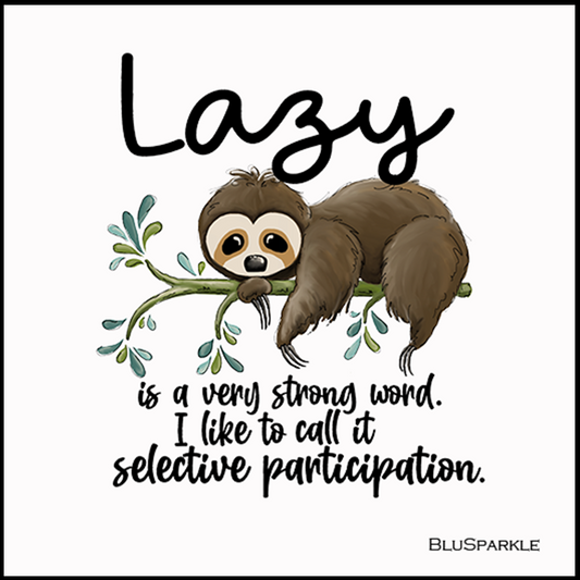 Sloth Lazy Is a Very Stong Word. I Like To Call It Selective Participation 3.5" Square Wise Expression Magnet