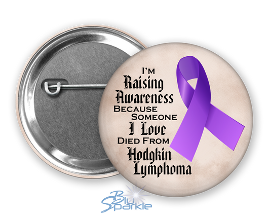I'm Raising Awareness Because Someone I Love Died From (Has, Survived) Hodgkin's Lymphoma Pinback Button