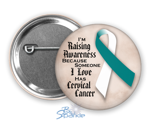 I'm Raising Awareness Because Someone I Love Died From (Has, Survived) Cervical Cancer Pinback Button