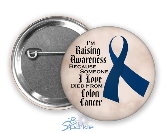 I'm Raising Awareness Because Someone I Love Died From (Has, Survived) Colon Cancer Pinback Button