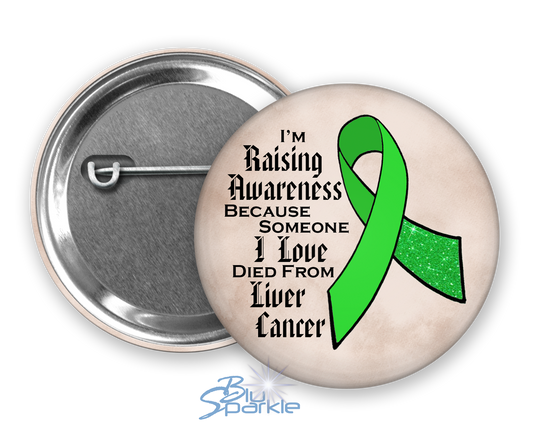 I'm Raising Awareness Because Someone I Love Died From (Has, Survived) Liver Cancer Pinback Button