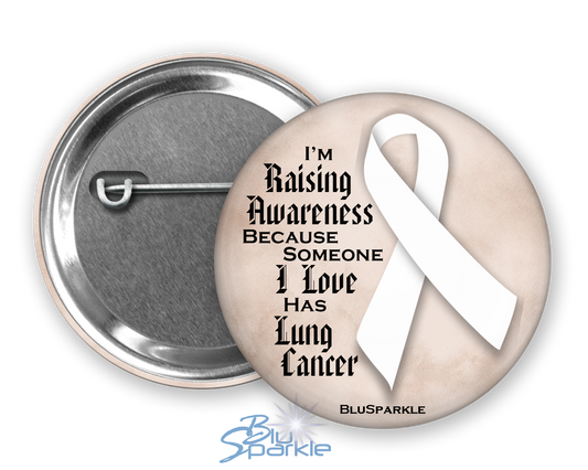 I'm Raising Awareness Because Someone I Love Died From (Has, Survived) Lung Cancer Pinback Button