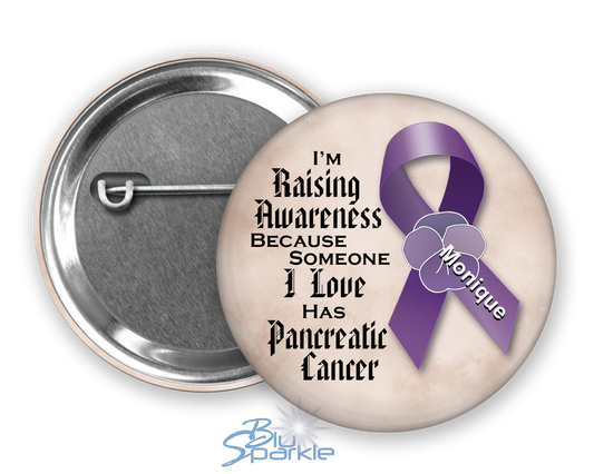 I'm Raising Awareness Because Someone I Love Died From (Has, Survived) Pancreatic Cancer Pinback Button