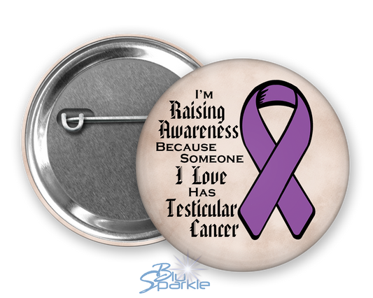 I'm Raising Awareness Because Someone I Love Died From (Has, Survived) Testicular Cancer Pinback Button