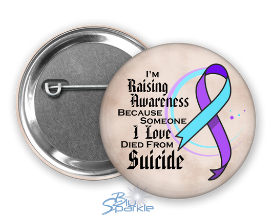 I'm Raising Awareness Because Someone I Love Died From Suicide Pinback Button