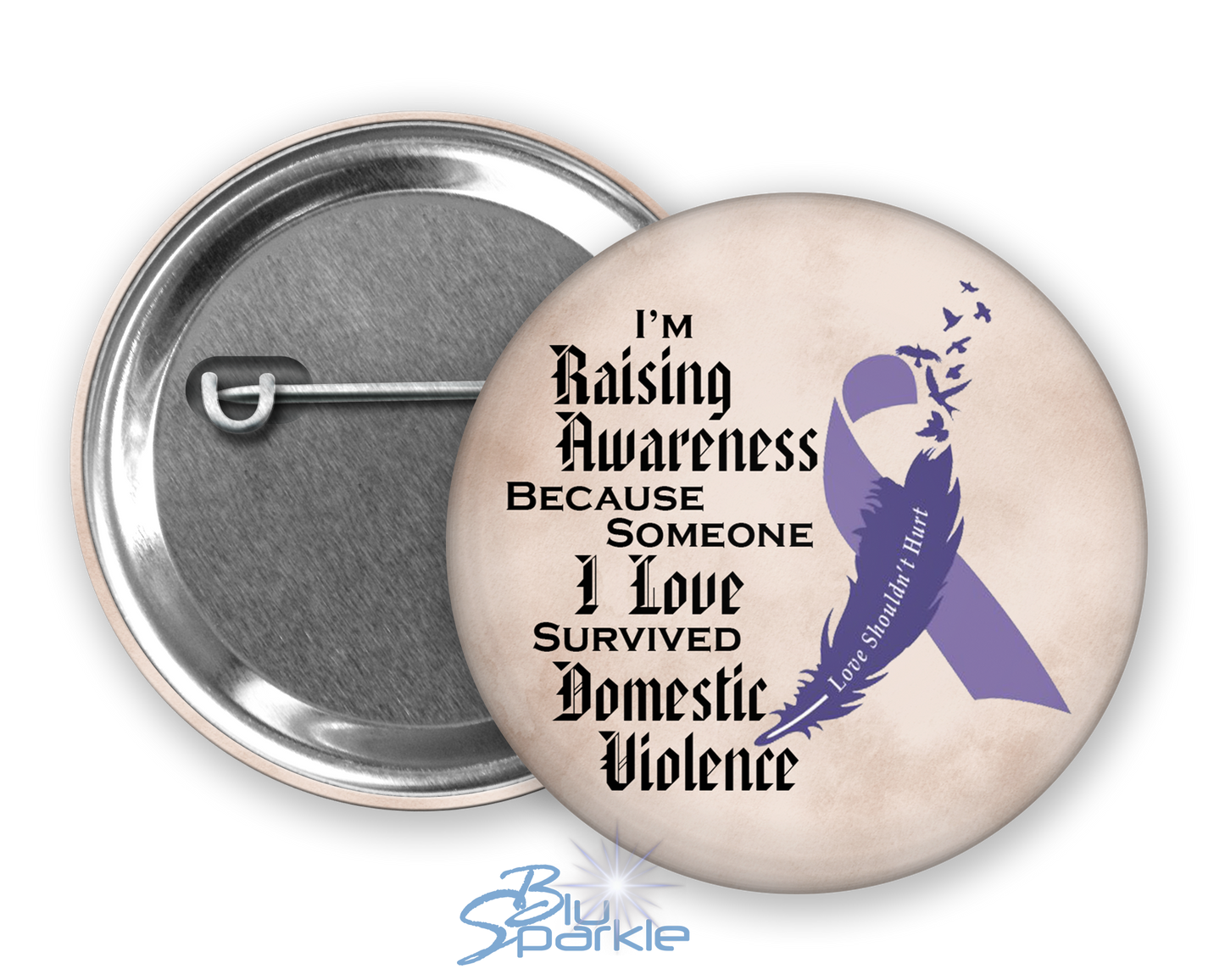 I'm Raising Awareness Because Someone I Love Died From (Survived) Domestic Violence Pinback Button