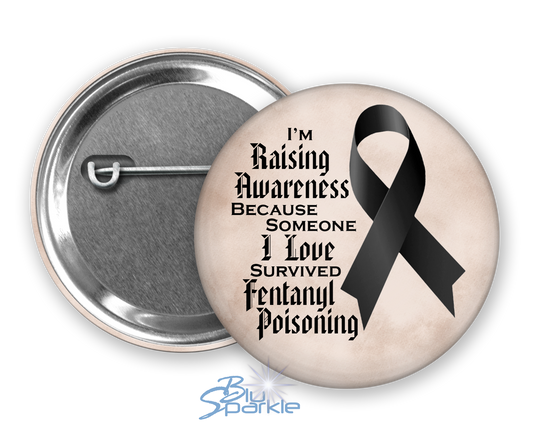 I'm Raising Awareness Because Someone I Love Died From (Survived) Fentanyl Poisoning Pinback Button
