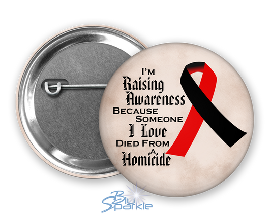 I'm Raising Awareness Because Someone I Love Died From Homicide Pinback Button
