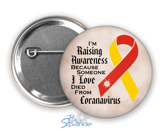 I'm Raising Awareness Because Someone I Love Died From Coronavirus Pinback Button