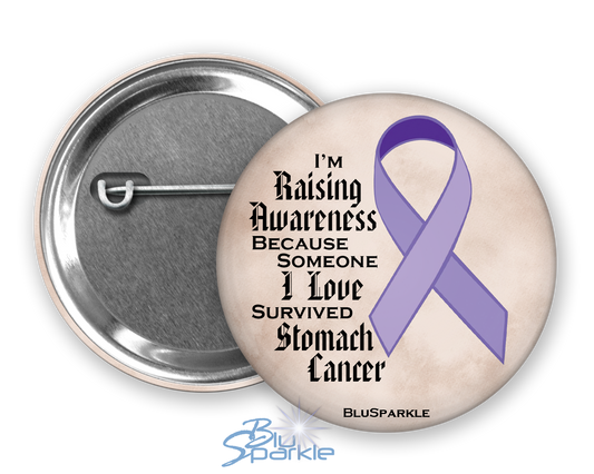 I'm Raising Awareness Because Someone I Love Died From (Has, Survived) Stomach Cancer Pinback Button