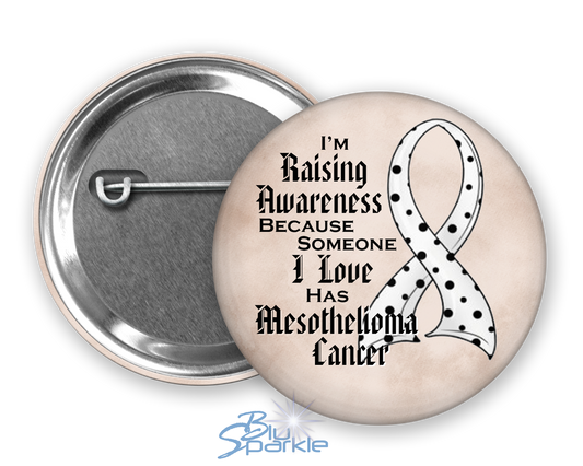 I'm Raising Awareness Because Someone I Love Died From (Has, Survived) Mesothelioma Cancer Pinback Button