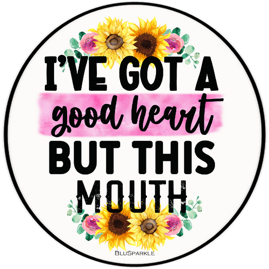 I've Got A Good Heart But This Mouth 3.5" Round Wise Expression Magnet