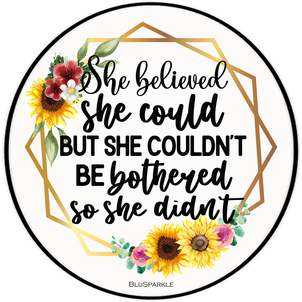 She Believed She Could But She Couldn't Be Bothered So She Didn't 3.5" Round Wise Expression Magnet