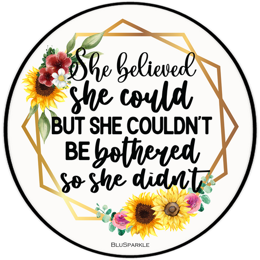 She Believed She Could But She Couldn't Be Bothered So She Didn't Wise Expression Sticker