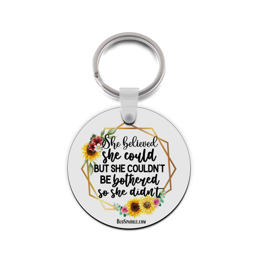 She Believed She Could But She Couldn't Be Bothered So She Didn't - Double Sided Key Chain