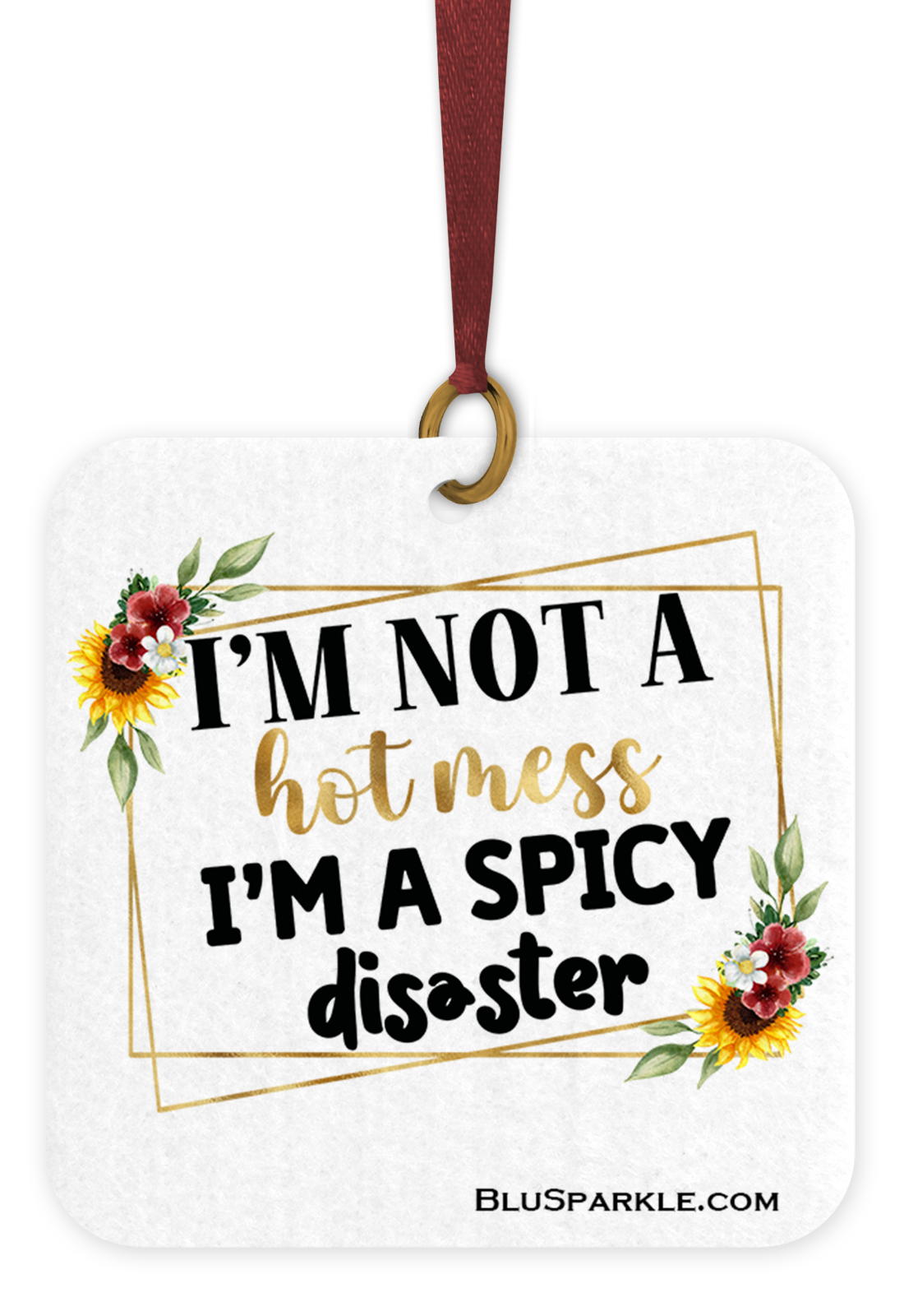 I'm Not A Hot Mess, I'm A Spicy Disaster- Fragrance By You Air Freshener