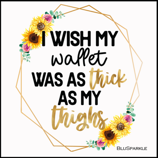 I Wish My Wallet Was As Thick As My Thighs 3.5" Square Wise Expression Magnet