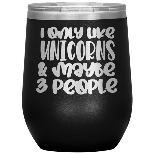 I Like Only Unicorns and Maybe Three People 12oz Wine Insulated Tumbler