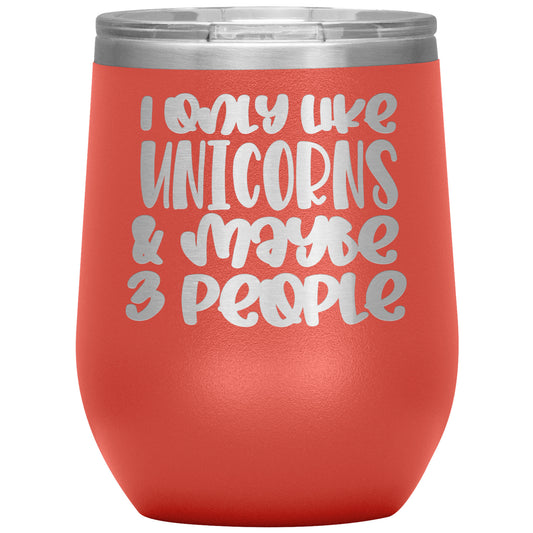 I Like Only Unicorns and Maybe Three People 12oz Wine Insulated Tumbler