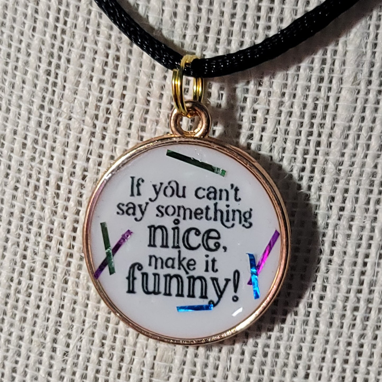 If You Can't Say Something Nice Make It Funny Pendant Charm