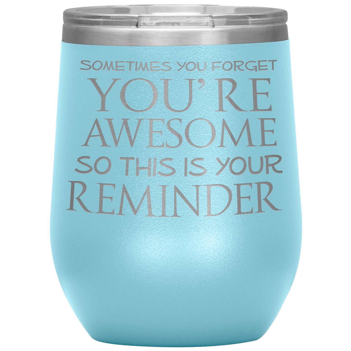 Sometimes You Forget You're Awesome So This Is Your Reminder 12oz Wine Insulated Tumbler