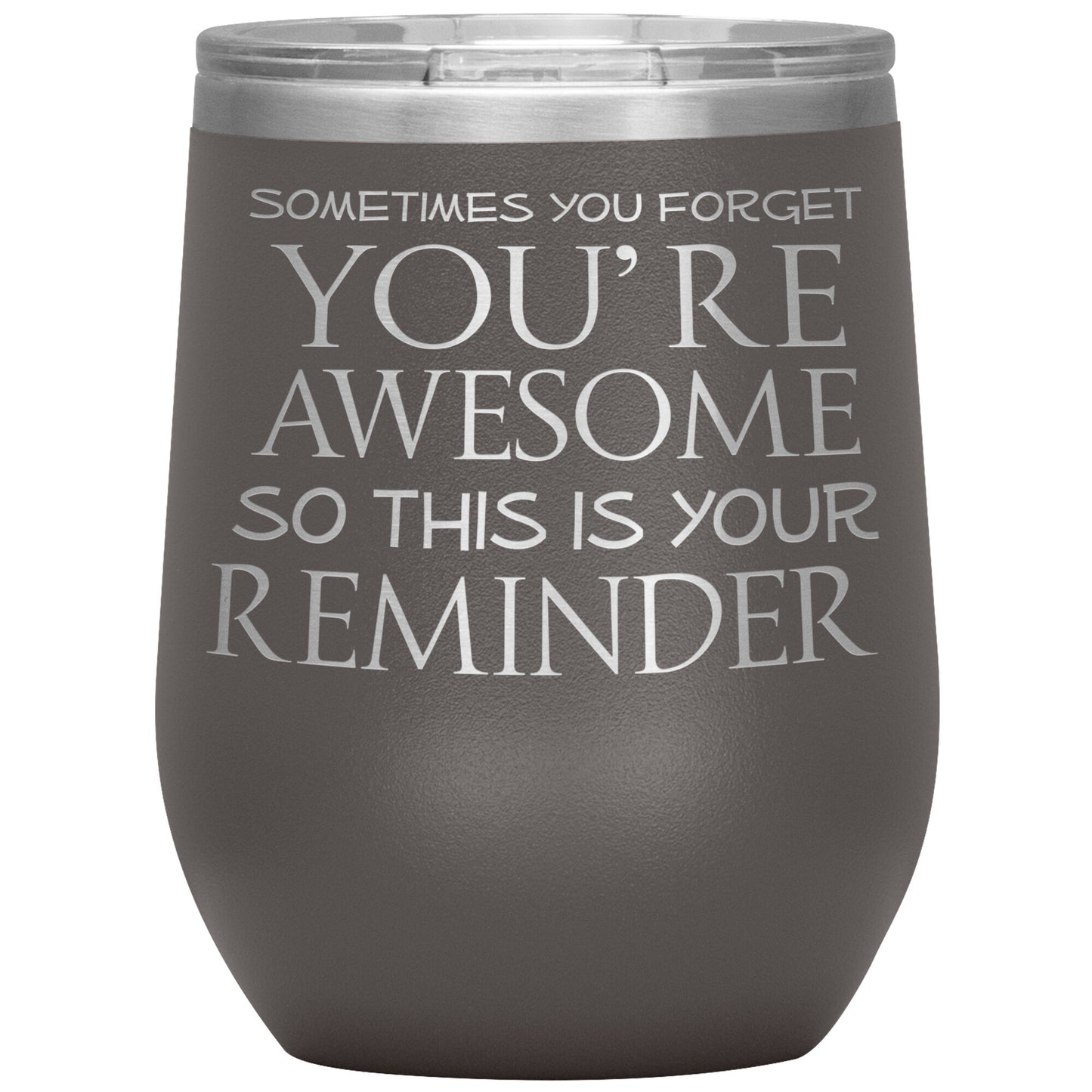 Sometimes You Forget You're Awesome So This Is Your Reminder 12oz Wine Insulated Tumbler
