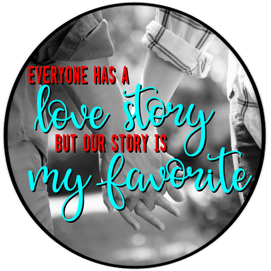 Everyone Has A Love Story But Our Story Is My Favorite 3.5" Round Wise Expression Magnet